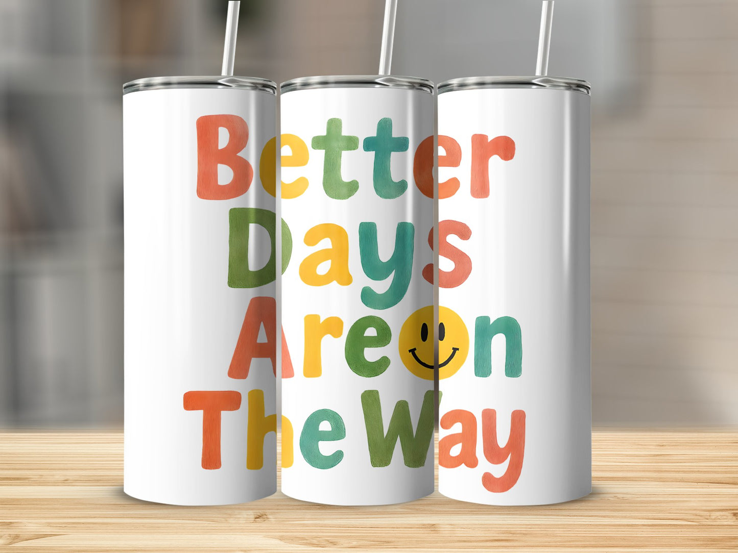 Inspirational Quote Tumblers, Better Days Are On The Way, Colorful Reusable Drinkware with Straws