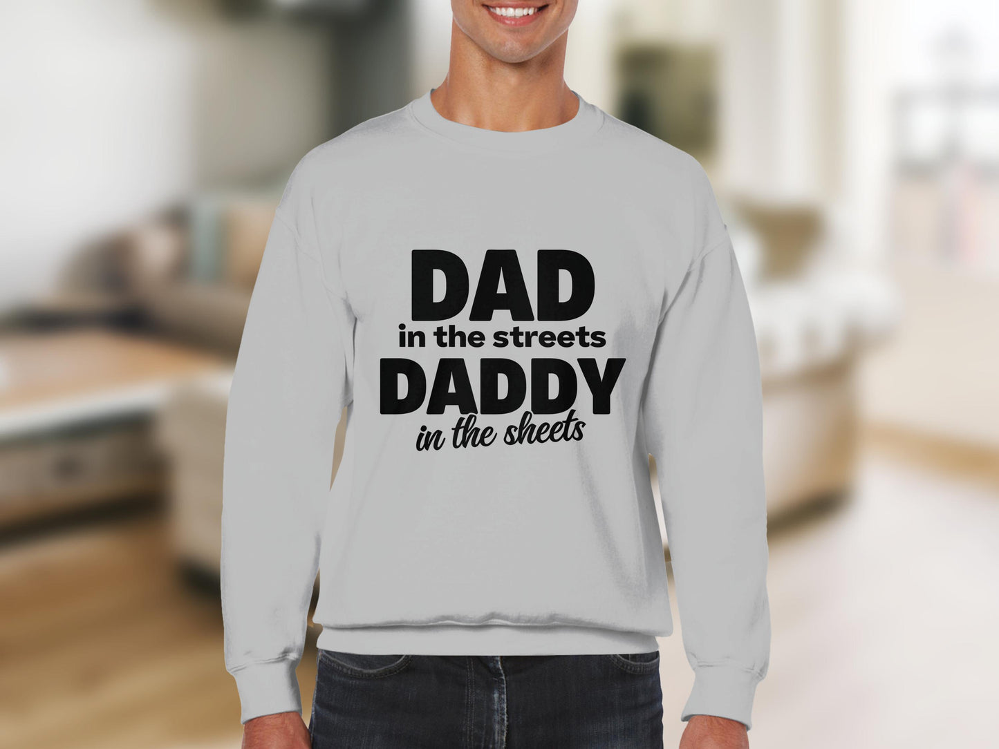 Funny Dad Sweatshirt, 'Dad in the Streets Daddy in the Sheets' Grey Crewneck, Humorous Father's Gift, Casual Men's Wear