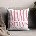 Mama Prays Decorative Throw Pillow, Inspirational Quote Cushion, Pink and White Home Decor, Spiritual Living Room Accessory