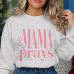 This Mama Prays Sweatshirt, Inspirational Christian Mom Gift, Cozy Pullover for Women, Holiday Season Apparel