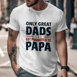 Great Dads Get Promoted to Papa T-Shirt, Perfect Gift for Father's Day, Men's White Graphic Tee