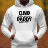 Funny Dad Hoodie - Dad in the Streets Daddy in the Sheets - White Hooded Sweatshirt for Men - Gift for Father's Day