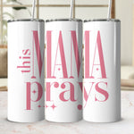 Inspirational Mama Prays Tumbler, Stainless Steel Travel Mug, Pink Mother’s Day Gift, Christian Coffee Cup with Stars