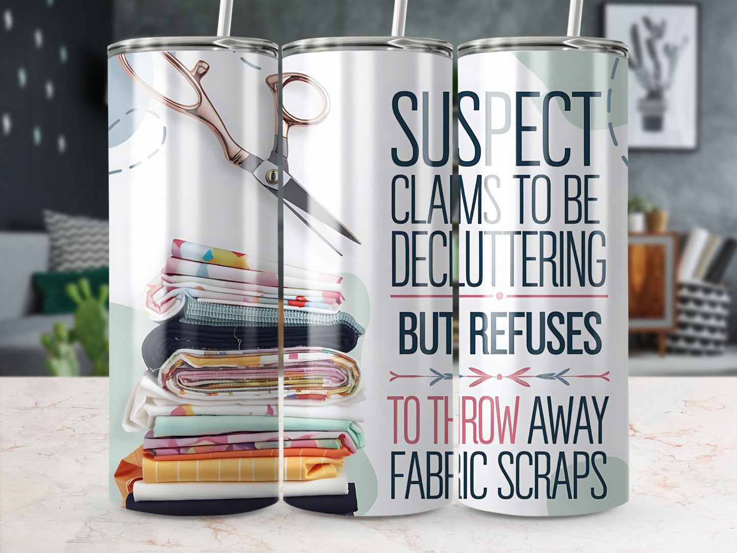 Suspect Claims to Be Decluttering but Refuses to Throw Away Fabric Scraps 20oz Skinny Tumbler Wrap PNG | Sewing & Quilting Sublimation Design