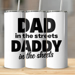 Funny Dad Tumbler, Stainless Steel Insulated Cup, Dad in the Streets Daddy in the Sheets, Gift for Father, Humorous Drinkware, 20 oz