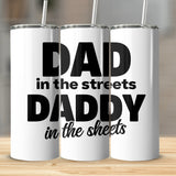 Funny Dad Tumbler, Stainless Steel Insulated Cup, Dad in the Streets Daddy in the Sheets, Gift for Father, Humorous Drinkware, 20 oz