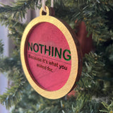 Funny Christmas Ornament – “NOTHING” Because It’s What You Asked For – 3.25” Round Wooden Gag Gift – Sarcastic Holiday Tree Decor for Adults