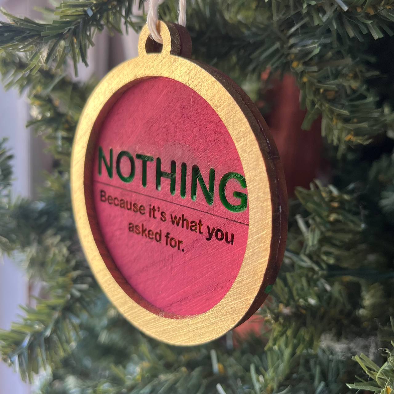 Funny Christmas Ornament – “NOTHING” Because It’s What You Asked For – 3.25” Round Wooden Gag Gift – Sarcastic Holiday Tree Decor for Adults