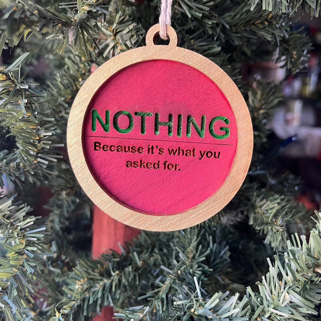 Funny Christmas Ornament – “NOTHING” Because It’s What You Asked For – 3.25” Round Wooden Gag Gift – Sarcastic Holiday Tree Decor for Adults