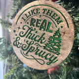 Funny Christmas Tree Ornament – “I Like Them Real Thick & Sprucy” – 3.25” Round Rustic Wood Holiday Decor – Hilarious Gag Gift for Tree Lovers