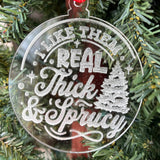 Funny Christmas Tree Ornament – “I Like Them Real Thick & Sprucy” – 3.25” Round Rustic Wood Holiday Decor – Hilarious Gag Gift for Tree Lovers